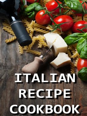 cover image of Italian Recipe Cookbook--Delicious and Healthy Italian Meals
